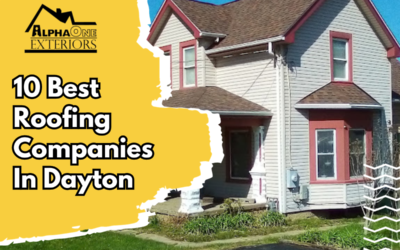 The Top 10 Roofing Companies In Dayton, Ohio You Need To Call
