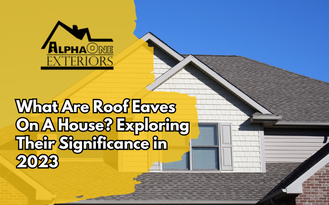 What Are Roof Eaves on a House? Still Significant In 2023?