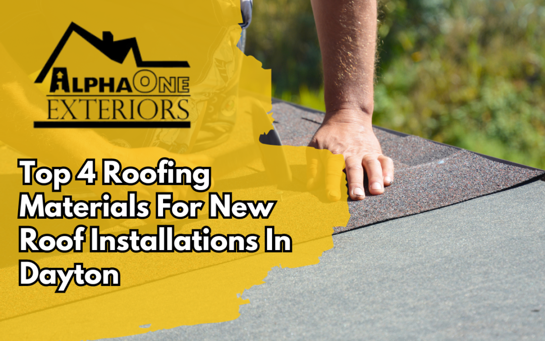 Top 4 Roofing Materials For New Roof Installations In Dayton